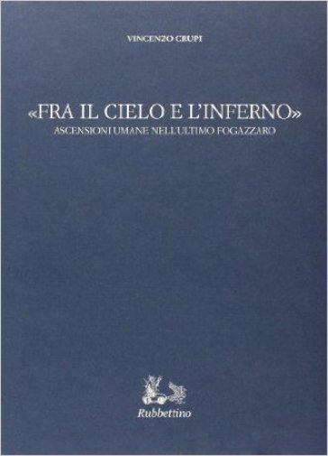 Fra il cielo e l'inferno. Ascensioni umane nell'ultimo Fogazzaro