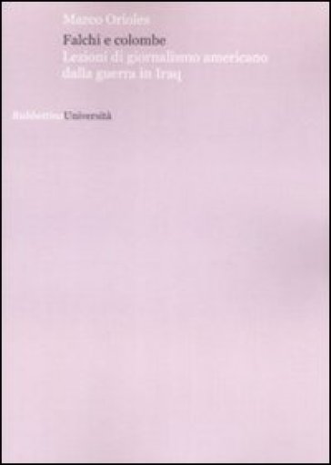Falchi e colombe. Lezioni di giornalismo americano dalla guerra in Iraq