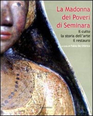 La Madonna dei poveri di Seminara. Il culto, la storia dell'arte, il restauro. Ediz. illustrata