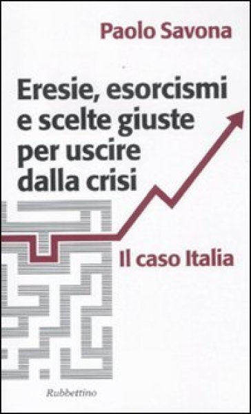 Eresie, esorcismi e scelte giuste per uscire dalla crisi. Il caso Italia