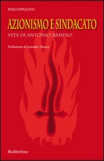 Azionismo E Sindacato. Vita Di Antonio Armino