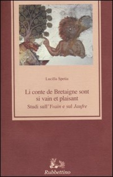 Li conte de Bretaigne sont si vain et plaisant. Studi sull'"Yvain" e sul "Jaufre"