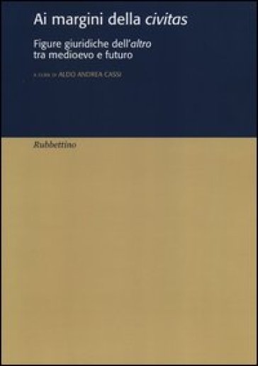 Ai margini della civitas. Figure giuridiche dell'altro tra medioevo e futuro