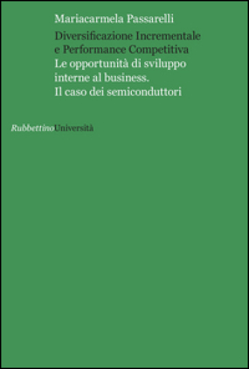 Diversificazione incrementale e performance competitiva. Le opportunità di sviluppo interne al business. Il caso dei semiconduttori