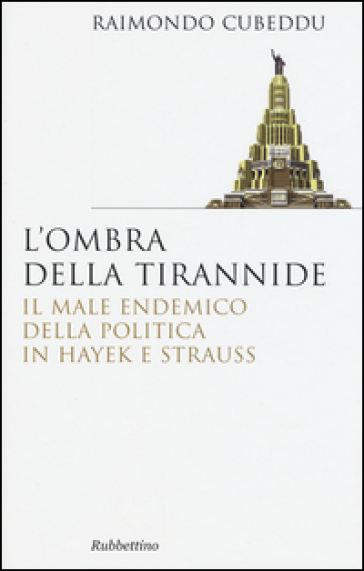L'ombra Della Tirannide. Il Male Endemico Della Politica In Hayek E Strauss