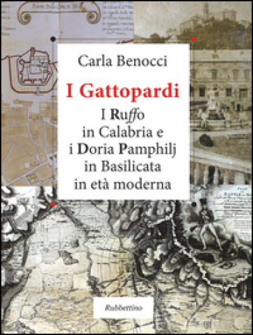 I Gattopardi. I Ruffo in Calabria e i Doria Pamphilj in Basilicata in età moderna. Ediz. illustrata
