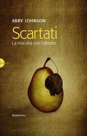 Scartati. La Mia Vita Con L'aborto