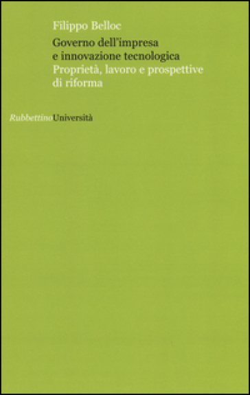 Governo dell'impresa e innovazione tecnologica. Proprietà, lavoro e prospettive di riforma