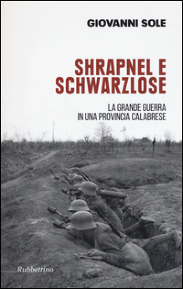 Shrapnel e Schwarzlose. La grande guerra in una provincia calabrese. Ediz. illustrata