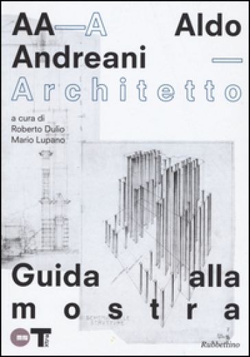 Aldo Andreani architetto. Catalogo della mostra (Mantova, 7 novembre 2015- 31 gennaio 2016). Ediz. illustrata