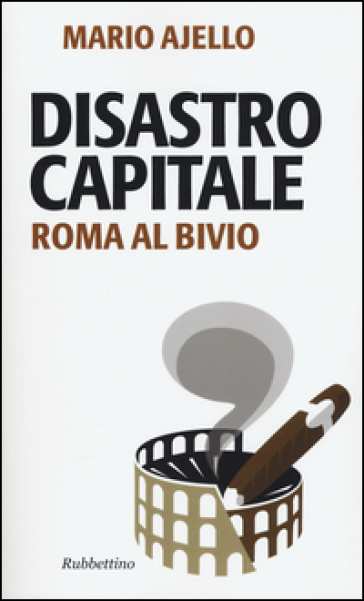 Disastro capitale. Roma al bivio