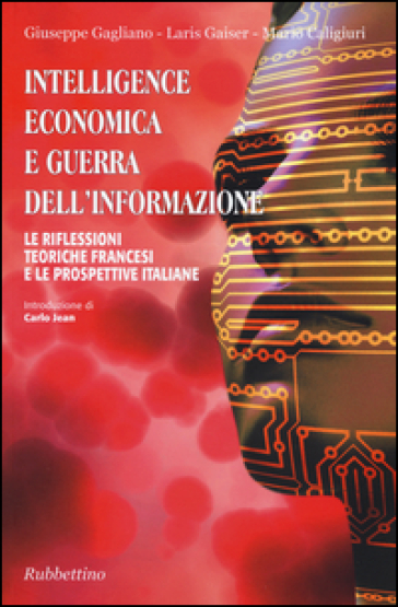 Intelligence economica e guerra dell'informazione. Le riflessioni teoriche francesi e le prospettive italiane