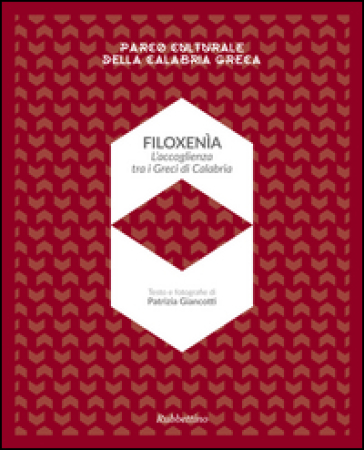 Filoxenia. L'accoglienza dei Greci di Calabria. Parco naturale della Calabria greca. Ediz. illustrata