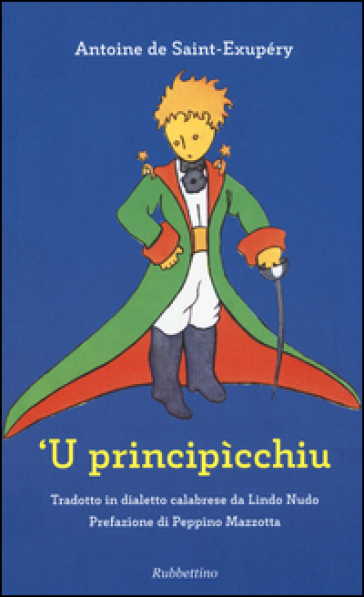 Principìcchiu da Antoine de Saint-Exupéry. Testo calabrese ('U). Ediz. illustrata