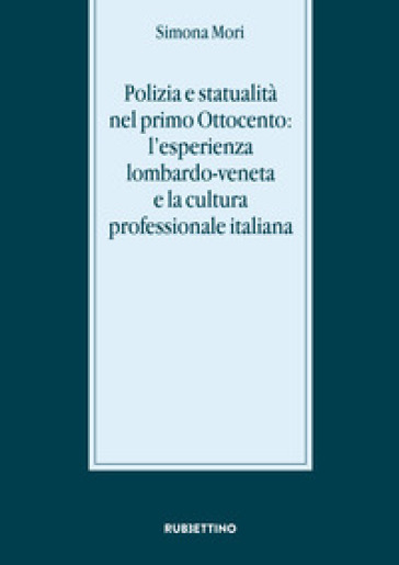 Polizia e statualità nel primo Ottocento: l'esperienza lombardo-veneta e la cultura