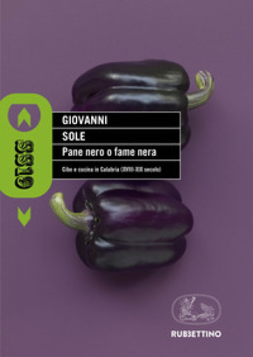 Pane Nero O Fame Nera. Cibo E Cucina In Calabria (XVIII-XIX Secolo)