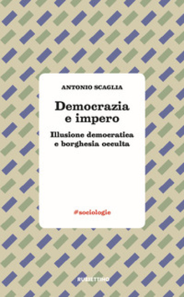 Democrazia e impero. Illusione democratica e borghesia occulta