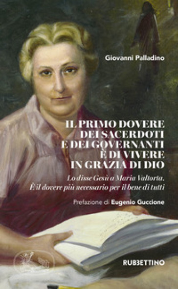 Il primo dovere dei sacerdoti e dei governanti è di vivere in grazia di Dio. Lo disse Gesù a Maria Valtorta. È il dovere più necessario per il bene di