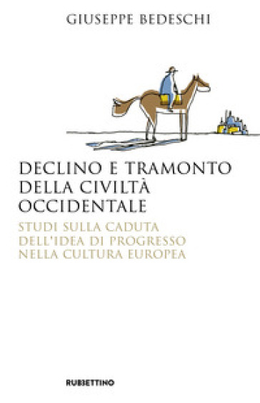Declino e tramonto della civiltà occidentale. Studi sulla caduta dell'idea di progresso nella cultura europea