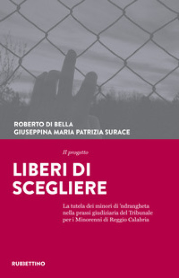 Il progetto Liberi di scegliere. La tutela dei minori di 'ndrangheta nella prassi giudiziaria del Tribunale per i minorenni di Reggio Calabria