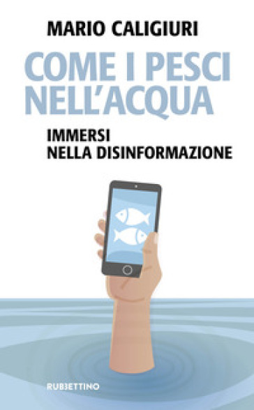Come I Pesci Nell'acqua. Immersi Nella Disinformazione