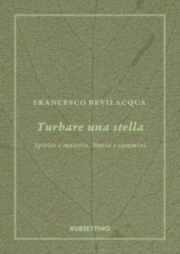 Turbare una stella. Spirito e materia. Storie e cammini