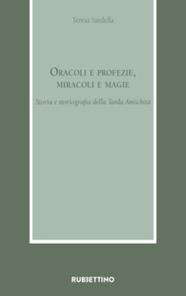 Oracoli E Profezie, Miracoli E Magie. Storia E Storiografia Della Tarda Antichità