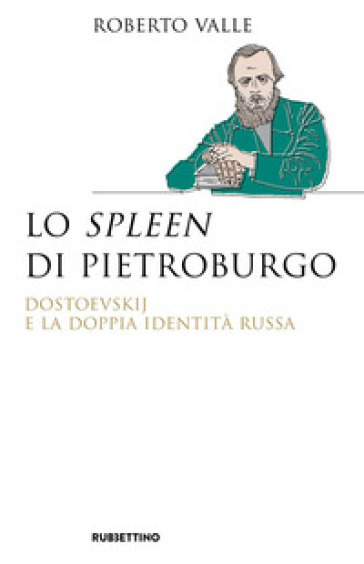 Lo spleen di Pietroburgo. Dostoevskij e la doppia identità russa