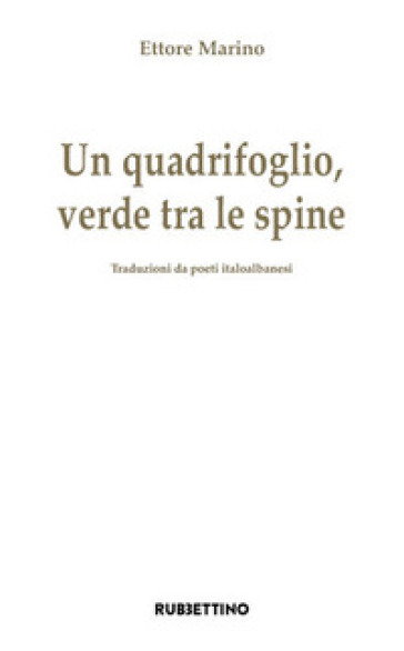 Un quadrifoglio verde tra le spine. Traduzioni da poeti italoalbanesi