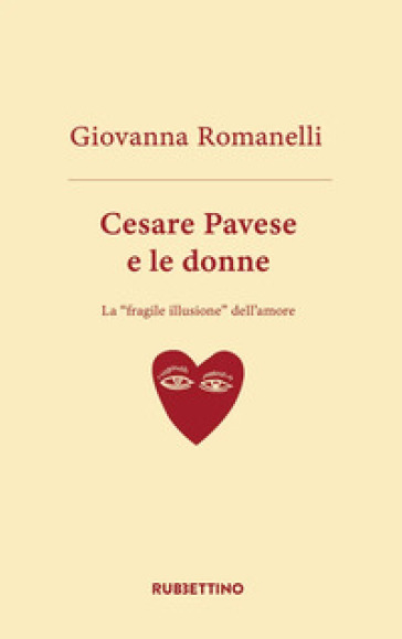 Cesare Pavese E Le Donne. La «Fragile Illusione» Dell'amore