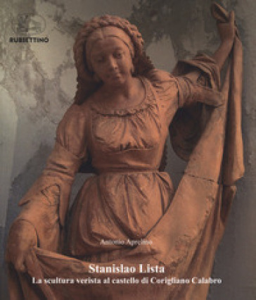 Stanislao Lista. La scultura verista al castello di Corigliano Calabro. Ediz. a colori