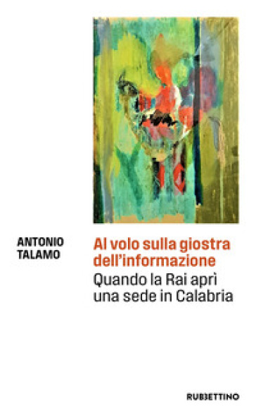 Al volo sulla giostra dell'informazione. Quando la Rai aprì una sede in Calabria