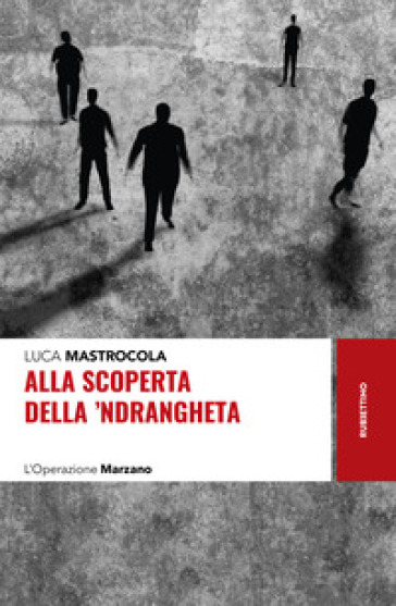 Alla scoperta della `ndrangheta. L'Operazione Marzano
