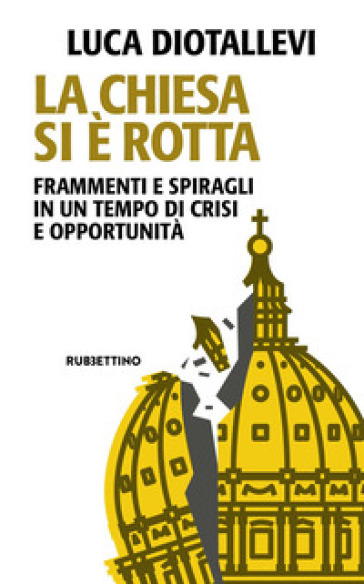 La Chiesa si è rotta. Frammenti e spiragli in un tempo di crisi e opportunità