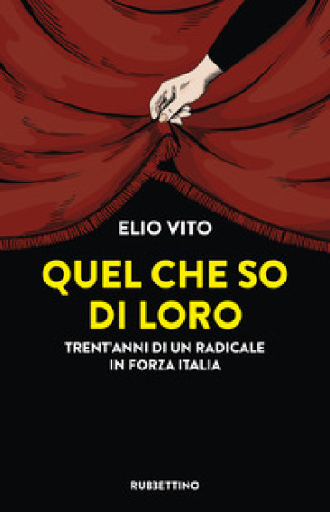 Quel che so di loro. Trent'anni di un radicale in Forza Italia