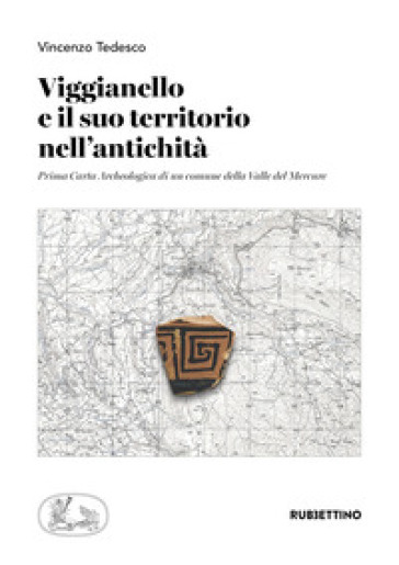 Viggianello e il suo territorio nell'antichità. Prima carta archeologica di un comune della Valle del Mercure