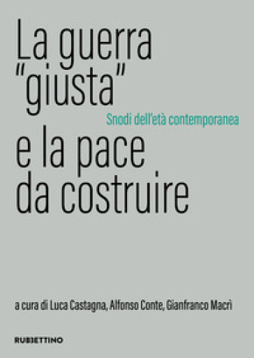 La guerra «giusta» e la pace da costruire. Snodi dell'età contemporanea