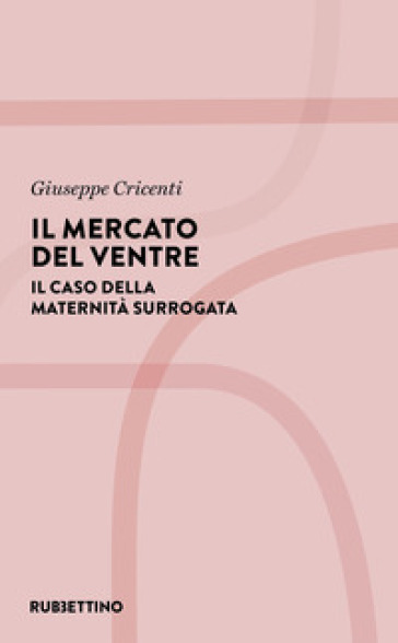 Il mercato del ventre. Il caso della maternità surrogata
