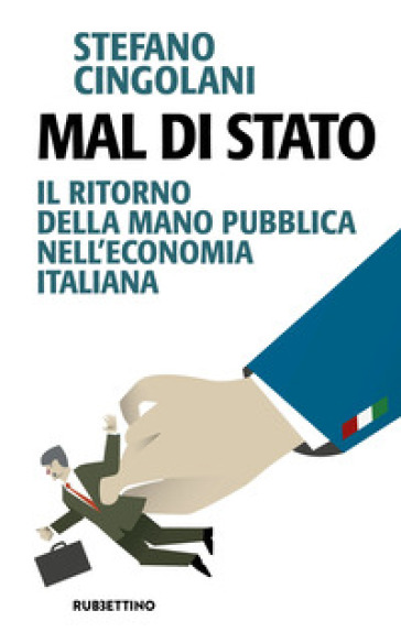 Mal di Stato. Il ritorno della mano pubblica nell'economia italiana