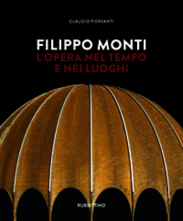 Filippo Monti. L'opera nel tempo e nei luoghi
