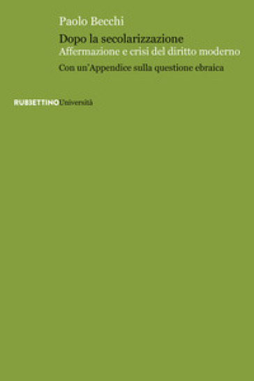 Dopo la secolarizzazione. Affermazione e crisi del diritto moderno. Con un'Appendice sulla questione ebraica