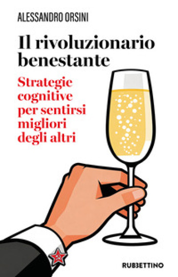 Il rivoluzionario benestante. Strategie cognitive per sentirsi migliore degli altri. Nuova ediz.
