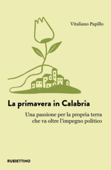 La primavera in Calabria. Una passione per la propria terra che va oltre l'impegno politico