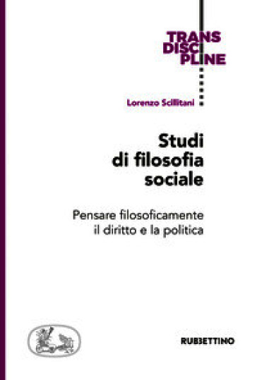 Studi di filosofia sociale. Pensare filosoficamente il diritto e la politica