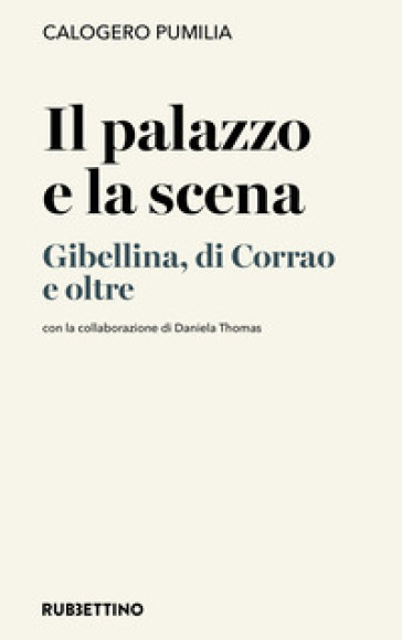 Il palazzo e la scena. Gibellina, di Corrao e oltre