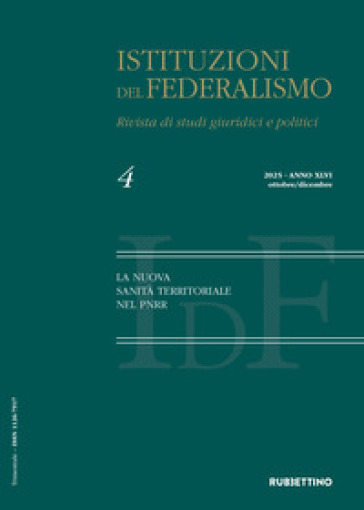 Istituzioni del federalismo. Rivista di studi giuridici e politici (2025). Vol. 4: La nuova sanità territoriale nel PNRR