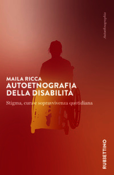 Autoetnografia della disabilità. Stigma, cura e sopravvivenza quotidiana