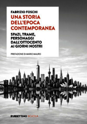Una storia dell'epoca contemporanea. Spazi, trame, personaggi dall'Ottocento ai giorni nostri