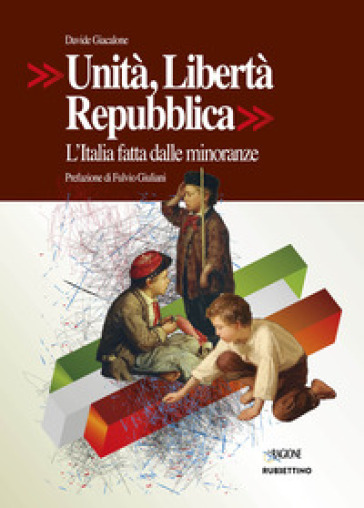 Unità, Libertà, Repubblica. L'Italia fatta dalle minoranze