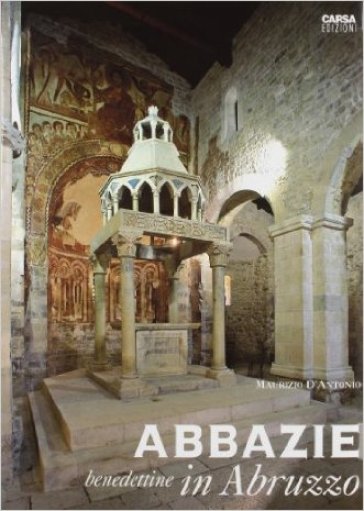 Abbazie benedettine in Abruzzo. Ediz. illustrata